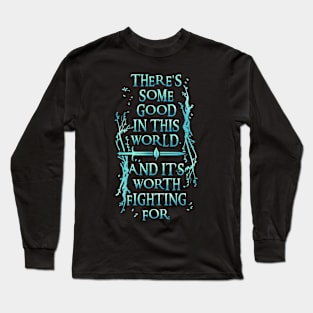 There's Some Good In This World Long Sleeve T-Shirt